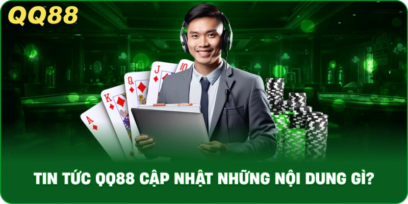 Tin Tức QQ88 Cập Nhật Những Nội Dung Gì?